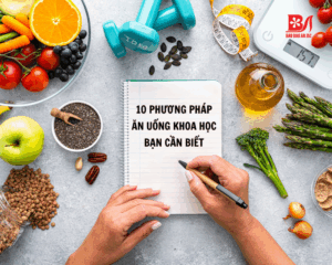 10 PHƯƠNG PHÁP ĂN UỐNG KHOA HỌC PHỔ BIẾN BẠN CẦN BIẾT