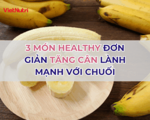 3 MÓN HEALTHY ĐƠN GIẢN TĂNG CÂN LÀNH MẠNH VỚI CHUỐI