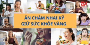 LỢI ÍCH TUYỆT VỜI CỦA VIỆC ĂN CHẬM NHAI KỸ