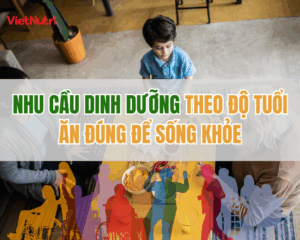 NHU CẦU DINH DƯỠNG THEO ĐỘ TUỔI - ẲN ĐÚNG SỐNG KHỎE